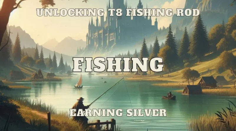 fisherman earning silver fishing unlocking t8 fishing rod